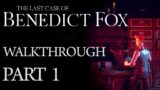 The Last Case Of Benedict Fox – Full Game Walkthrough (Part 1)