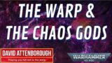 The WARP & The CHAOS GODS with David Attenborough | Warhammer 40,000 Lore