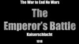 The War to End No Wars – The Emperor's Battle (Kaiserschlacht) 1918