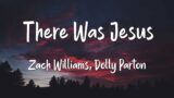 There Was Jesus – Zach Williams and Dolly Parton (lyrics)  | 1 Hour