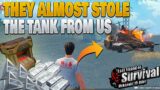 They almost stole the tank from us lucky i wipe them before they loot it last island of survival