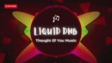 Thought Of You Music: Ethereal Beats: The Top Liquid Drum and Bass Selection