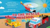 To The Rescue – Preschool – Week 3 – 05/21/23