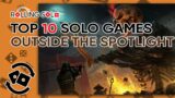 Top 10 Solo Games Outside The Spotlight!
