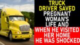 Truck driver saved pregnant woman’s life and when he visited her home he was shocked #story