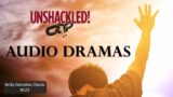 UNSHACKLED! Audio Drama Podcast – #123 Andy Gonzalez Classic