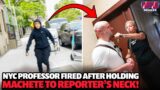 Unhinged NYC professor fired after holding machete to reporter’s neck!