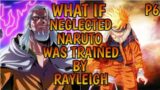 WHAT IF NEGLECTED NARUTO WAS TRAINED BY REYLEIGH (PART 6)