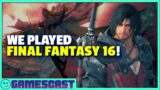 We Played Final Fantasy 16 For 6 hours!  – Kinda Funny Gamescast