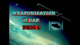 Weaponisation of UAP – Prog 4