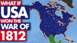 What if AMERICA won the War of 1812? Animated Alternate History