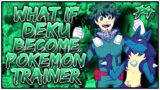 What if Deku Becomes a Pokemon Trainer? || PART 4 ||