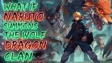 What if Naruto Summons The Wolf Dragon Clan | Part 1