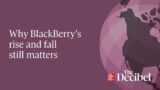 Why BlackBerry’s rise and fall still matters – #podcast