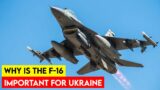 Why Ukraine Needs Those F-16s?