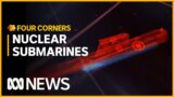 Will Australia’s nuclear submarines be enough to deter China? | Four Corners | ABC News