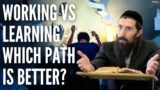 Working vs Learning – Which Path is Better?