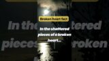 pieces of broken heart…|#shortvideo #shorts #broken #facts #subscribe #youtubeshorts #motivation