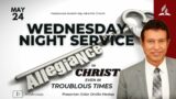 "Allegiance to Christ even in troublous times" || Wednesday Night Prayer and Praise || May 24, 2023