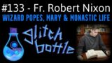 #133 – Wizard Popes, Mary & Monastic Life with Fr. Robert Nixon