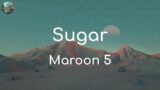 Maroon 5 – Sugar (Lyrics)