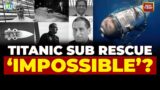 'Practically Impossible' To Rescue Pak Biz Man, Son & Other Passengers Of Missing Titanic Sub | BUZZ