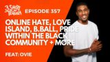 #3ShotsOfTequila Ep 357: Online Hate, Love Island Pride Within The Black Community + More Feat.Ovie
