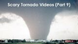 5 Scariest Tornado Videos from Up Close (Vol. 9)