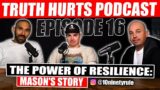 Against All Odds: How Mason Overcame Tragedy to Find His Purpose  | Truth Hurts Ep 16