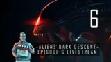 Aliens: Dark Descent Episode 6 Livestream | "I'm gonna have me some fun" | Playthrough/Walkthrough