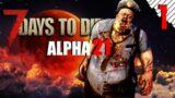 Alpha 21 Is Here! [7 Days To Die (1) Multiplayer]