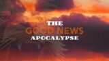 Armageddon: The War That Never Happens – The Good News Apocalypse – June 11 2023