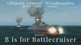 B is for Battlecruiser – Episode 4 – British Legendary Campaign