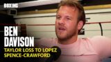 Ben Davison Reflects on Josh Taylor Loss To Teofimo Lopez