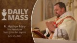 Catholic Daily Mass – Daily TV Mass – June 24, 2023 – The Nativity of Saint John the Baptist