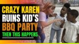 Crazy Karen Ruins Kid's BBQ Party. Then This Happens.