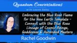 Embracing the Blue Rose Flame for New Earth with Rachel Goodwin & Lauren Galey