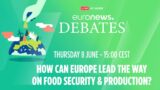 Euronews Debates | How can Europe lead the way on food security and production?