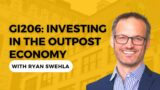GI206 Investing in the Outpost Economy with Ryan Swehla