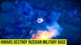 HIMARS destroy Russian military base