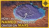 How I ALMOST Named The Deepest Crater on Mars