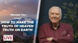 How to Make the Truth of Heaven Truth on Earth – Wendell Parr – CDLBS for June 5, 2023