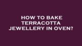 How to bake terracotta jewellery in oven?