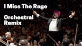 I Miss The Rage (Orchestral Remix)