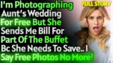 I'm Free Photographer At Aunt's Wedding But She Sends Me Part Bill For Her Wedding Buffet.. [FULL]