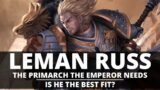 IS RUSS THE PRIMARCH THE EMPEROR NEEDS?  THE BEST FIT FOR THE IMPERIUM'S NATURE?