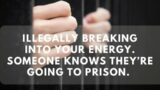 Illegally breaking  into your energy. Someone knows they’re going to prison. !