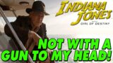 Indiana Jones 5 – Not With A Gun To My Head!