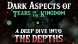 Into the Depths | Dark Aspects of The Legend of Zelda: Tears of the Kingdom – Thane Gaming
