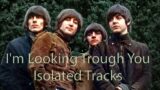 Isolated Tracks –  I'm Looking Trough You – The Beatles